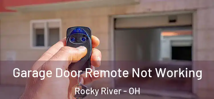  Garage Door Remote Not Working Rocky River - OH