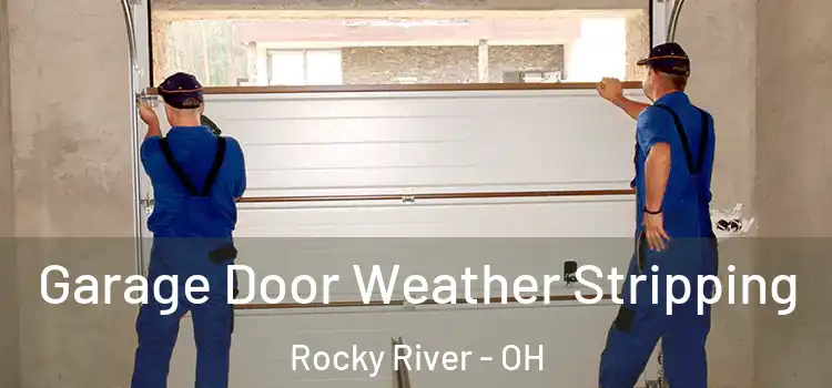  Garage Door Weather Stripping Rocky River - OH